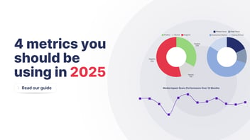 4 metrics you should be using to report on your media coverage in 2025