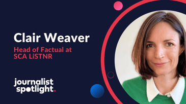 Journalist Spotlight  Interview with Clair Weaver , Head of Factual at SCA LiSTNR