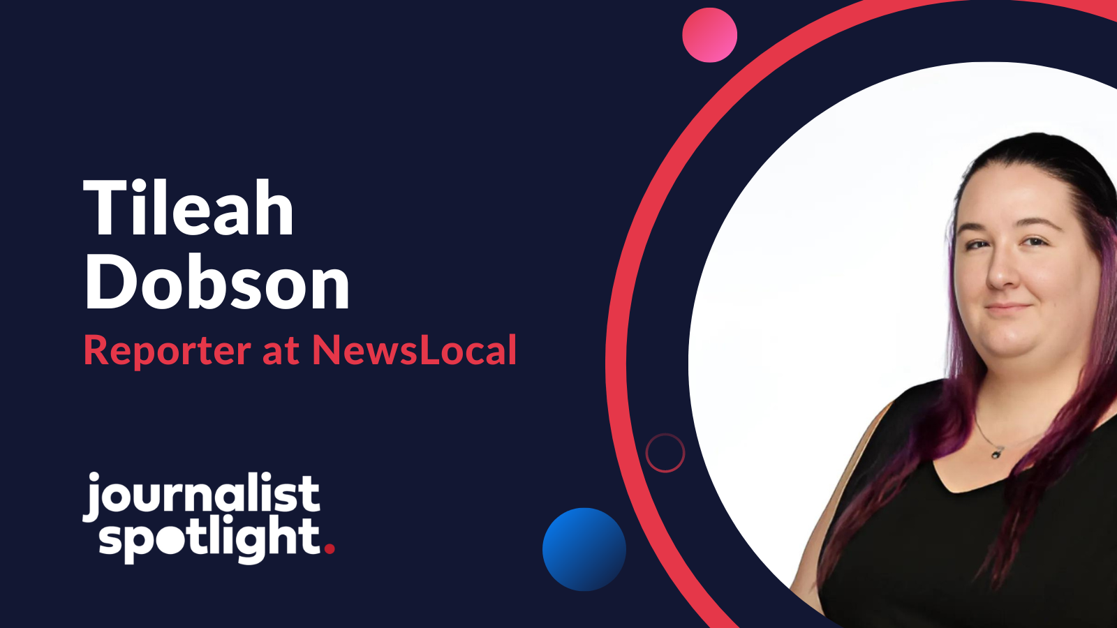 Journalist Spotlight | Interview with Tileah Dobson, Reporter at NewsLocal