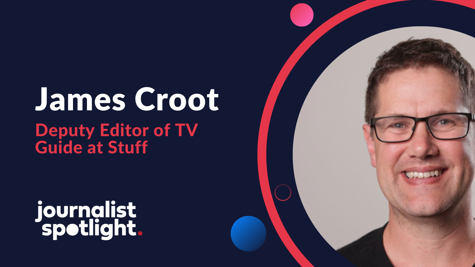 Journalist Spotlight | Interview with James Croot, Deputy Editor of TV Guide at Stuff